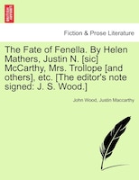 The Fate Of Fenella. By Helen Mathers, Justin N. [sic] Mccarthy, Mrs. Trollope [and Others], Etc. [the Editor's Note Signed: J. S.