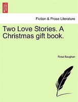 Two Love Stories. A Christmas Gift Book.
