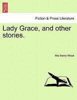 Lady Grace, And Other Stories.