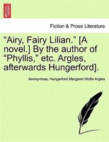 Airy, Fairy Lilian. [a Novel. By The Author Of "phyllis," Etc. Argles, Afterwards Hungerford].