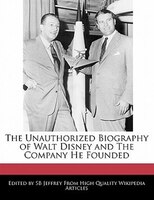 The Unauthorized Biography Of Walt Disney And The Company He Founded