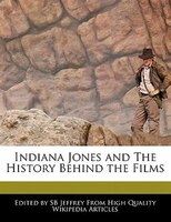 Indiana Jones And The History Behind The Films