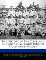 The History Of The Cleveland Indians From League Park To Hollywood Movies