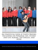 An Unofficial Look At Garth Brooks Including His Personal Life, Studio And Live Albums, Top Singles, And More