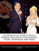 An Unofficial Look At Dolly Parton Including Discography, Tours, Businesses And More