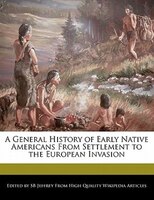 A General History Of Early Native Americans From Settlement To The European Invasion