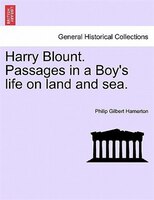 Harry Blount. Passages In A Boy's Life On Land And Sea.