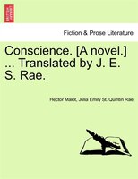 Conscience. [a Novel.] ... Translated By J. E. S. Rae.
