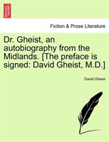 Dr. Gheist, An Autobiography From The Midlands. [the Preface Is Signed: David Gheist, M.d.]