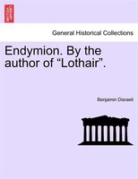 Endymion. By The Author Of "lothair".