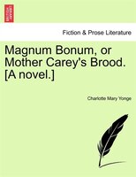 Magnum Bonum, Or Mother Carey's Brood. [a Novel.]