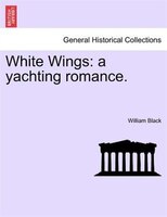 White Wings: A Yachting Romance.  Vol. Iii.