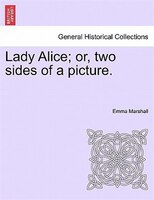 Lady Alice; Or, Two Sides Of A Picture.