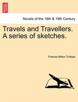 Travels And Travellers. A Series Of Sketches.