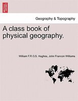 A Class Book Of Physical Geography.