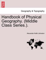 Handbook Of Physical Geography. (middle Class Series.).