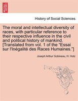 The Moral And Intellectual Diversity Of Races, With Particular Reference To Their Respective Influence In The Civil And Political