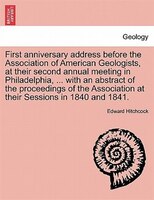 First Anniversary Address Before The Association Of American Geologists, At Their Second Annual Meeting In Philadelphia, With An A