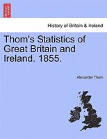 Thom's Statistics Of Great Britain And Ireland. 1855.