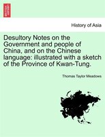 Desultory Notes On The Government And People Of China, And On The Chinese Language: Illustrated With A Sketch Of The Province Of K