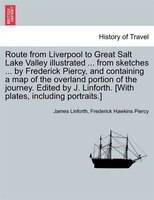 Route from Liverpool to Great Salt Lake Valley illustrated ... from sketches ... by Frederick Piercy, and containing a map of the