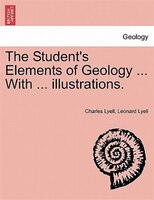 The Student's Elements Of Geology ... With ... Illustrations.