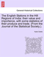 The English Stations In The Hill Regions Of India: Their Value And Importance, With Some Statistics Of Their Produce And Trade. (f