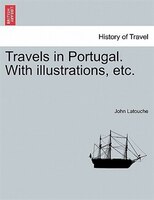 Travels In Portugal. With Illustrations, Etc.