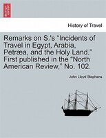 Remarks On S.'s "incidents Of Travel In Egypt, Arabia, Petraea, And The Holy Land." First Published In The "north American Review,