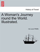 A Woman's Journey Round The World. Illustrated.