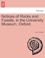 Notices Of Rocks And Fossils, In The University Museum, Oxford.