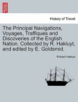 The Principal Navigations, Voyages, Traffiques And Discoveries Of The English Nation. Collected By R. Hakluyt, And Edited By E. Go