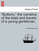 Buttons, The Narrative Of The Trials And Travels Of A Young Gentleman.
