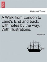 A Walk From London To Land's End And Back, With Notes By The Way. With Illustrations.