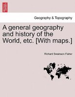 A General Geography And History Of The World, Etc. [with Maps.