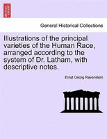 Illustrations Of The Principal Varieties Of The Human Race, Arranged According To The System Of Dr. Latham, With Descriptive Notes