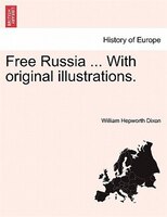 Free Russia ... With Original Illustrations.
