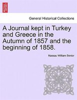 A Journal Kept In Turkey And Greece In The Autumn Of 1857 And The Beginning Of 1858.