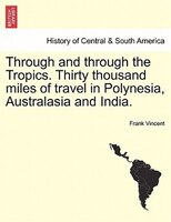 Through And Through The Tropics. Thirty Thousand Miles Of Travel In Polynesia, Australasia And India.