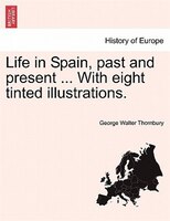 Life In Spain, Past And Present With Eight Tinted Illustrations.