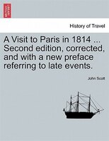 A Visit to Paris in 1814 ... Second edition, corrected, and with a new preface referring to late events. Fourth Edition