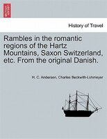 Rambles In The Romantic Regions Of The Hartz Mountains, Saxon Switzerland, Etc. From The Original Danish.