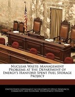 Nuclear Waste: Management Problems At The Department Of Energy's Hanford Spent Fuel Storage Project