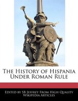 The History Of Hispania Under Roman Rule