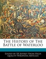 The History Of The Battle Of Waterloo
