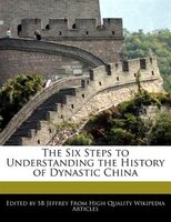 The Six Steps To Understanding The History Of Dynastic China