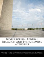Bioterrorism: Federal Research And Preparedness Activities