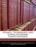 Science, Technology, And Global Economic Competitiveness
