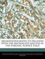 Microphotography, Its Relation With The Microscope And Use In The Forensic Science Field