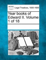 Year Books Of Edward Ii. Volume 1 Of 18